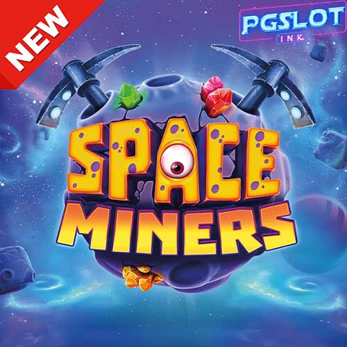 Banner Space Miners ทดลองเล่นสล็อตฟรี Relax gaming